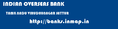INDIAN OVERSEAS BANK  TAMIL NADU VIRUDHUNAGAR SATTUR   banks information 